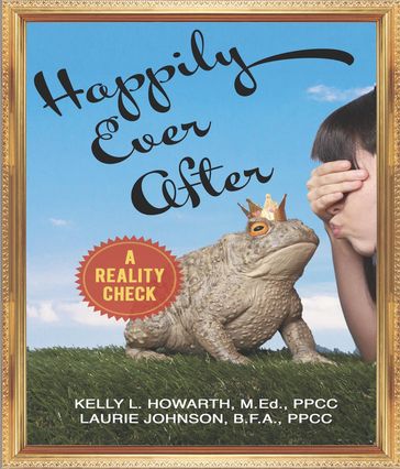 Happily Ever After--A Reality Check - Kelly L. Howarth - Laurie Johnson