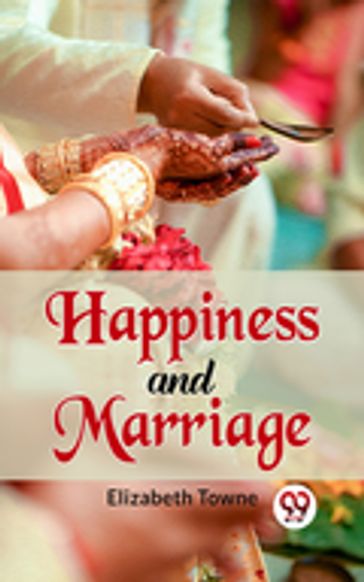 Happiness And Marriage - Elizabeth Towne