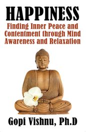 Happiness: Finding Inner Peace and Contentment Through Mind Awareness and Relaxation