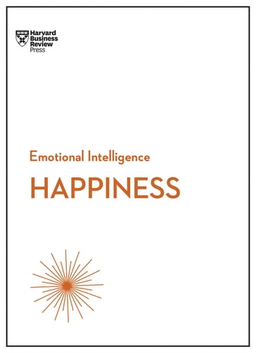 Happiness (HBR Emotional Intelligence Series) - Annie McKee - Daniel Gilbert - Gretchen Spreitzer - Harvard Business Review - Teresa Amabile