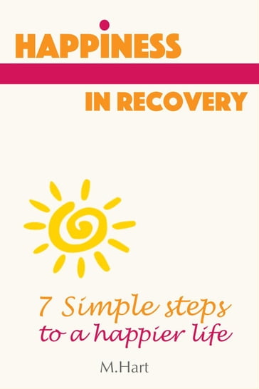 Happiness in Recovery - 7 Simple Steps to a Happier Life - Margaret Hart