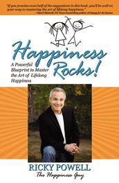 Happiness Rocks: A Powerful Blueprint to Master the Art of Lifelong Happiness