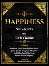 Happiness: Selected Quotes And Words Of Wisdom