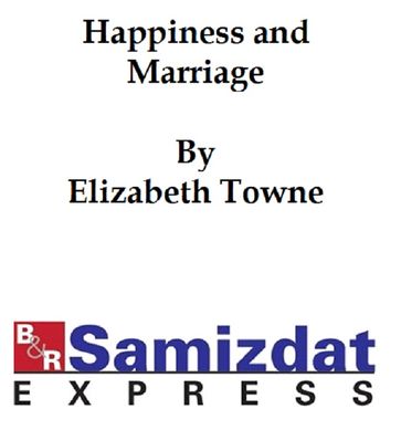 Happiness and Marriage (1904) - Elizabeth Towne