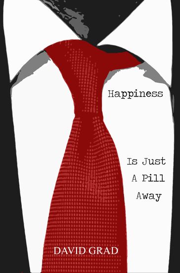 Happiness is Just a Pill Away - David Grad