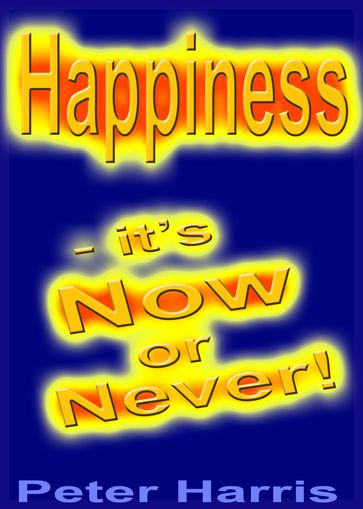 Happiness: it's Now or Never - Peter Harris