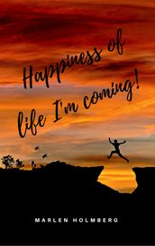 Happiness of life I m coming!