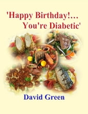 Happy Birthday!....You re Diabetic