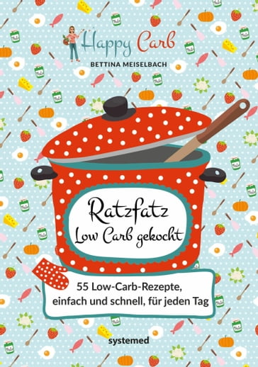 Happy Carb: Ratzfatz Low Carb gekocht - Bettina Meiselbach