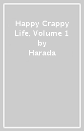 Happy Crappy Life, Volume 1