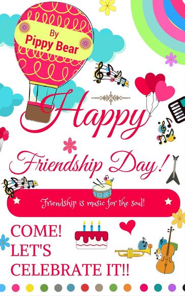 Happy Friendship Day! Friendship is Music for the Soul! Come! Let's Celebrate it! - Francina Morgan (Teddy) - Pippy Bear