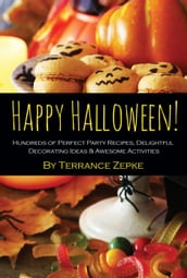 Happy Halloween! Hundreds of Perfect Party Recipes, Delightful Decorating Ideas & Awesome Activities