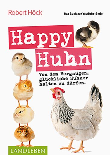 Happy Huhn  Das Buch zur YouTube-Serie - Robert Hock