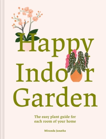 Happy Indoor Garden - Miranda Janatka