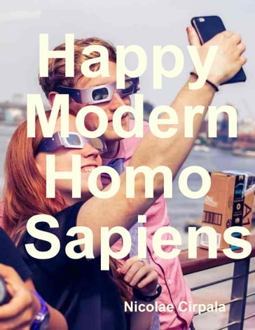 Happy Modern Homo Sapiens - Nicolae Cirpala