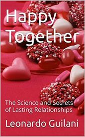 Happy Together The Science and Secrets of Lasting Relationships