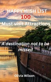 Happy Wish List 100 Must visit Attractions