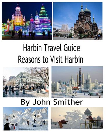 Harbin Travel Guide Reasons to Visit Harbin - John Smither