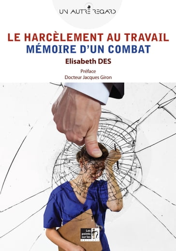 Harcèlement au travail (Le) : Mémoire d'un combat - Des - Elisabeth