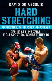 Hard Stretching + Flessibilità + Forza + Potenza Per le Arti Marziali e gli Sport da Combattimento