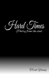 Hard Times, Poetry from the soul.
