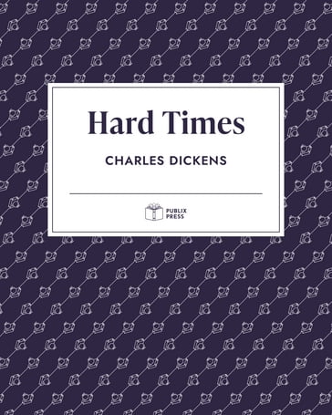 Hard Times   Publix Press - Charles Dickens - Publix Press