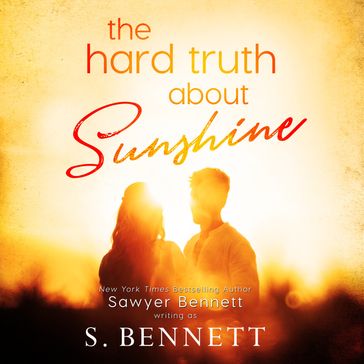 Hard Truth About Sunshine, The - S. Bennett - Sawyer Bennett