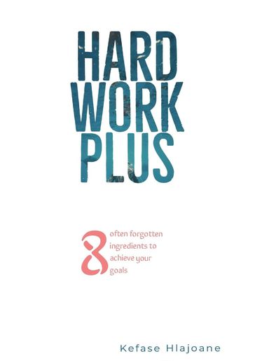 Hard Work Plus 8 - Kefase Joshua Hlajoane