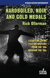 Hardboiled, Noir and Gold Medals: Essays on Crime Fiction from the 50s through the 90s