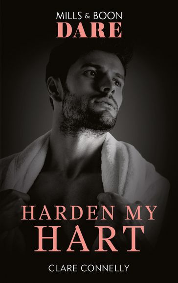 Harden My Hart (The Notorious Harts, Book 3) (Mills & Boon Dare) - Clare Connelly