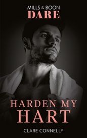 Harden My Hart (The Notorious Harts, Book 3) (Mills & Boon Dare)