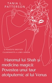 Haremul lui Shah i medicina magica: Povestea unui taur atotputernic al lui Venus