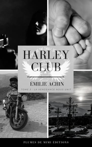 Harley Club - Tome 3 : La vengeance nous unit - Émilie Achin