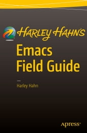 Harley Hahn s Emacs Field Guide