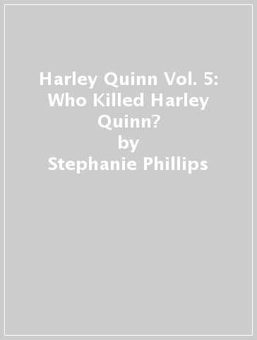 Harley Quinn Vol. 5: Who Killed Harley Quinn? - Stephanie Phillips - Georges Duarte