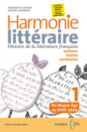 Harmonie litteraire. Histoire de la littérature française: auteurs, textes et contextes. Per le Scuole superiori. Con CD Audio formato MP3. Con e-book. Con espansione online. Con Libro: Atélier des competences. Vol. 1