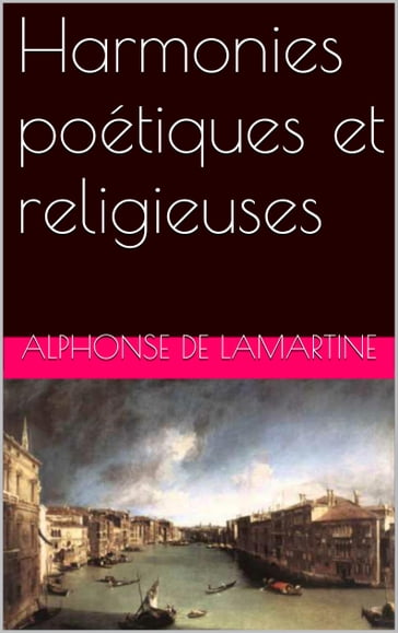 Harmonies poétiques et religieuses - Alphonse de Lamartine