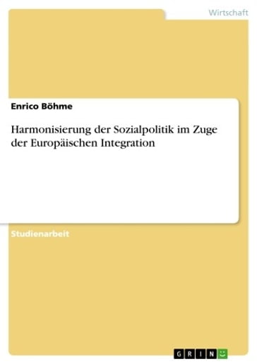 Harmonisierung der Sozialpolitik im Zuge der Europäischen Integration - Enrico Bohme