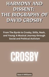 Harmony And Dissent: The Biography of David Crosby