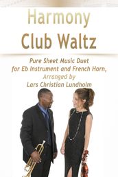 Harmony Club Waltz Pure Sheet Music Duet for Eb Instrument and French Horn, Arranged by Lars Christian Lundholm