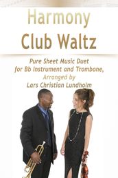 Harmony Club Waltz Pure Sheet Music Duet for Bb Instrument and Trombone, Arranged by Lars Christian Lundholm