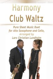 Harmony Club Waltz Pure Sheet Music Duet for Alto Saxophone and Cello, Arranged by Lars Christian Lundholm