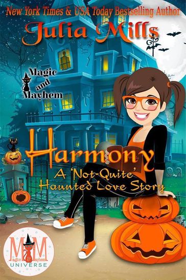 Harmony: A 'Not-Quite' Haunted Love Story: Magic and Mayhem Universe - Julia Mills