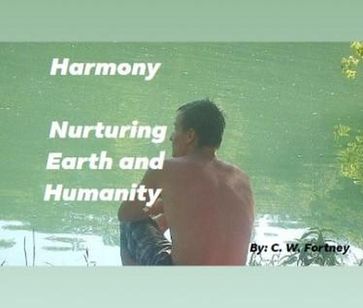 Harmony Nurturing Earth and Humanity - C.W. Fortney