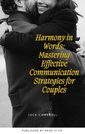 Harmony in Words: Mastering Effective Communication Strategies for Couples