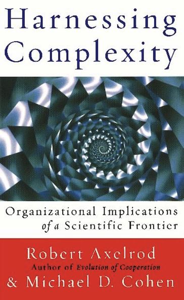 Harnessing Complexity - Michael D Cohen - Robert Axelrod