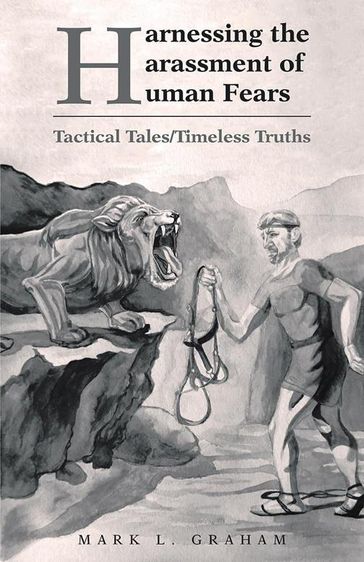 Harnessing the Harassment of Human Fears - Mark L. Graham