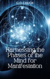 Harnessing the Phases of the Mind for Manifestation