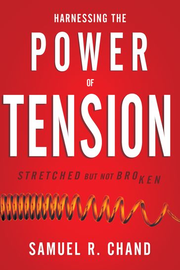 Harnessing the Power of Tension - Samuel R. Chand