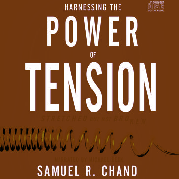 Harnessing the Power of Tension - Samuel R. Chand
